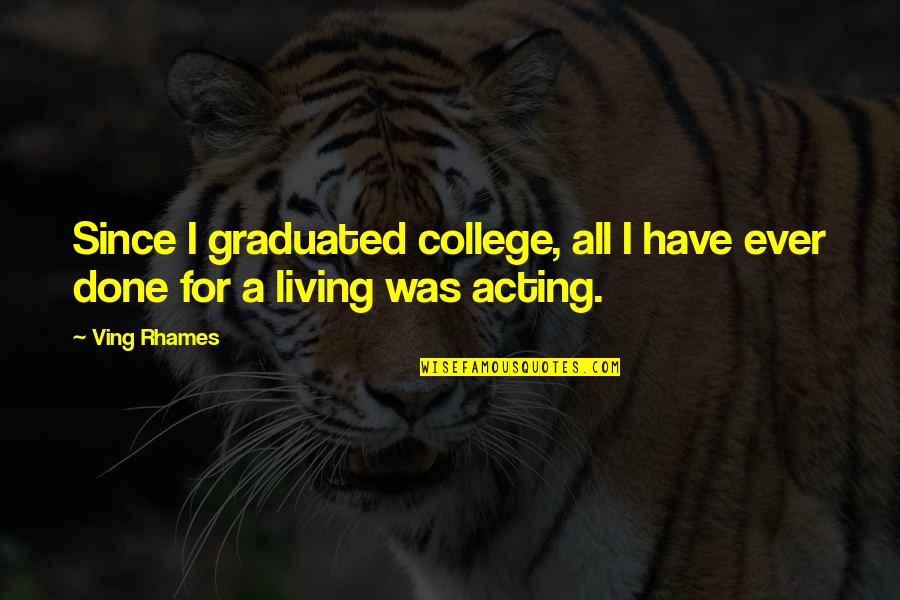 We Graduated Quotes By Ving Rhames: Since I graduated college, all I have ever