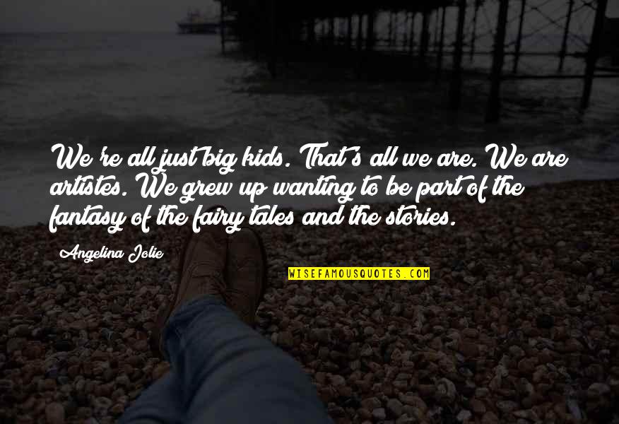 We Grew Up Quotes By Angelina Jolie: We're all just big kids. That's all we We Grew Up Quotes By Angelina Jolie: We're all just big kids. That's all we