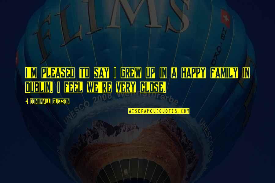 We Grew Up Quotes By Domhnall Gleeson: I'm pleased to say I grew up in We Grew Up Quotes By Domhnall Gleeson: I'm pleased to say I grew up in