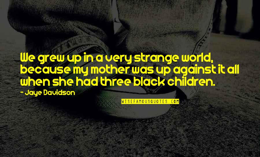 We Grew Up Quotes By Jaye Davidson: We grew up in a very strange world,