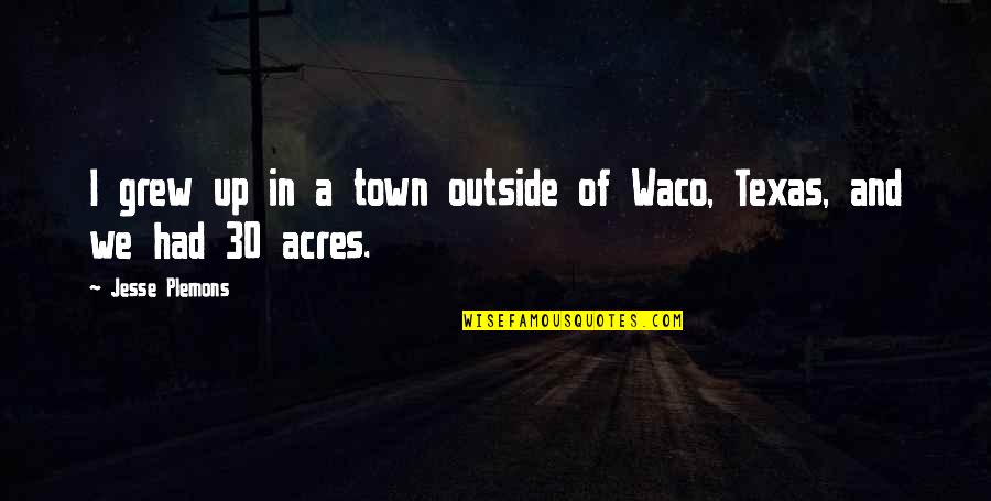 We Grew Up Quotes By Jesse Plemons: I grew up in a town outside of We Grew Up Quotes By Jesse Plemons: I grew up in a town outside of