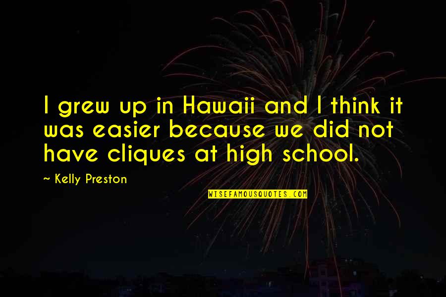 We Grew Up Quotes By Kelly Preston: I grew up in Hawaii and I think We Grew Up Quotes By Kelly Preston: I grew up in Hawaii and I think