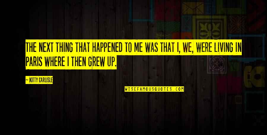 We Grew Up Quotes By Kitty Carlisle: The next thing that happened to me was