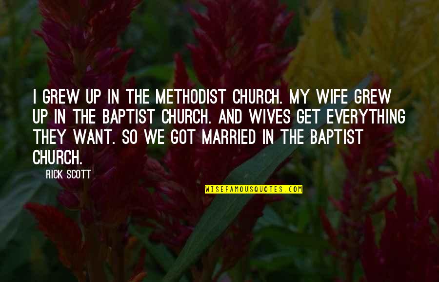 We Grew Up Quotes By Rick Scott: I grew up in the Methodist church. My