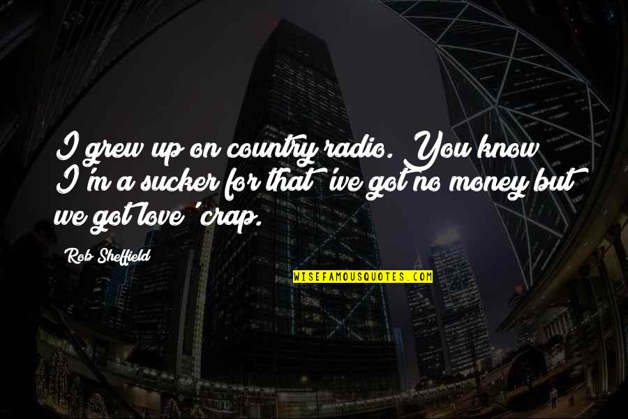 We Grew Up Quotes By Rob Sheffield: I grew up on country radio. You know