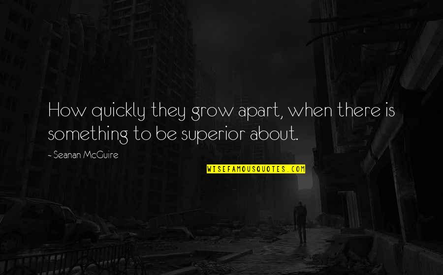 We Grow Apart Quotes By Seanan McGuire: How quickly they grow apart, when there is