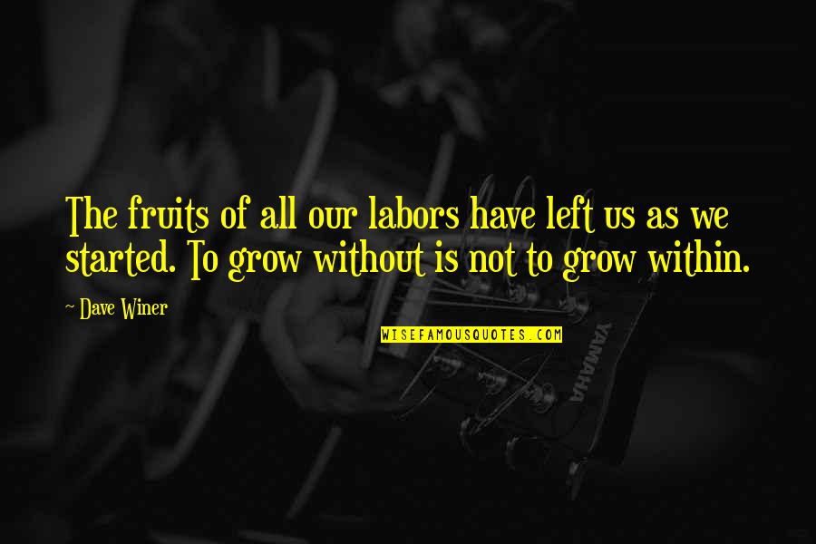 We Grow Quotes By Dave Winer: The fruits of all our labors have left