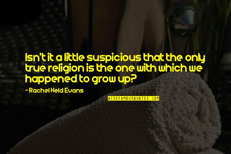 We Grow Up Quotes By Rachel Held Evans: Isn't it a little suspicious that the only