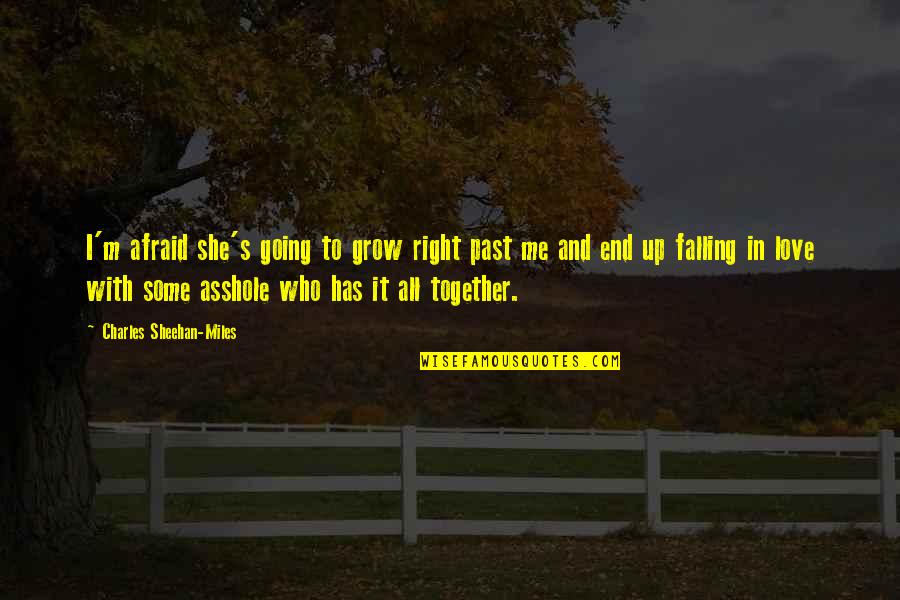 We Grow Up Together Quotes By Charles Sheehan-Miles: I'm afraid she's going to grow right past