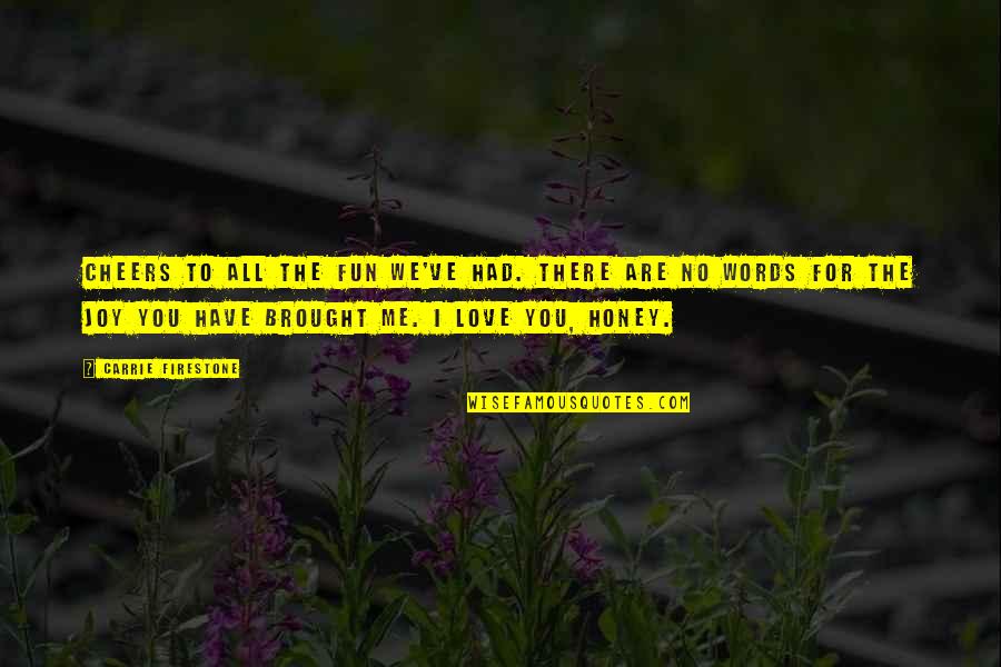 We Had Fun Quotes By Carrie Firestone: Cheers to all the fun we've had. There We Had Fun Quotes By Carrie Firestone: Cheers to all the fun we've had. There
