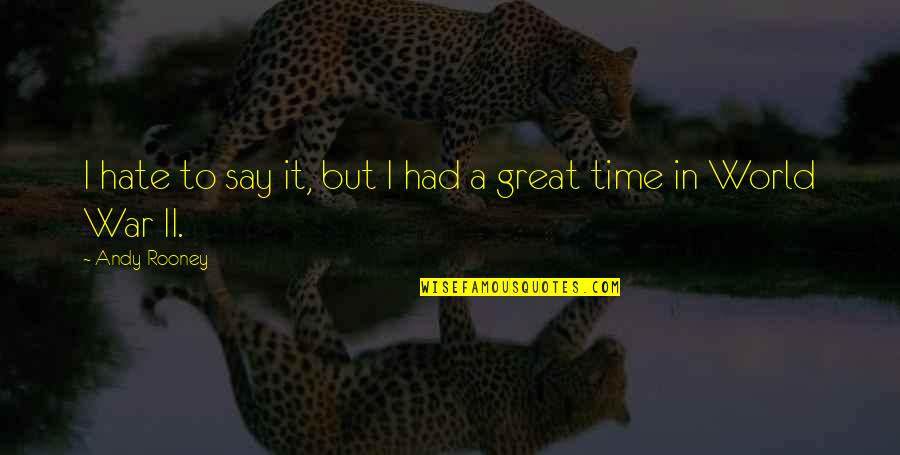 We Had Great Time Quotes By Andy Rooney: I hate to say it, but I had