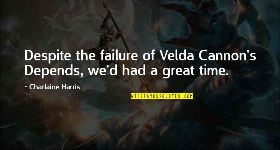 We Had Great Time Quotes By Charlaine Harris: Despite the failure of Velda Cannon's Depends, we'd We Had Great Time Quotes By Charlaine Harris: Despite the failure of Velda Cannon's Depends, we'd