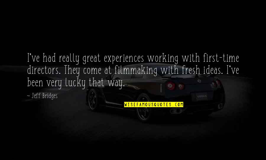 We Had Great Time Quotes By Jeff Bridges: I've had really great experiences working with first-time We Had Great Time Quotes By Jeff Bridges: I've had really great experiences working with first-time