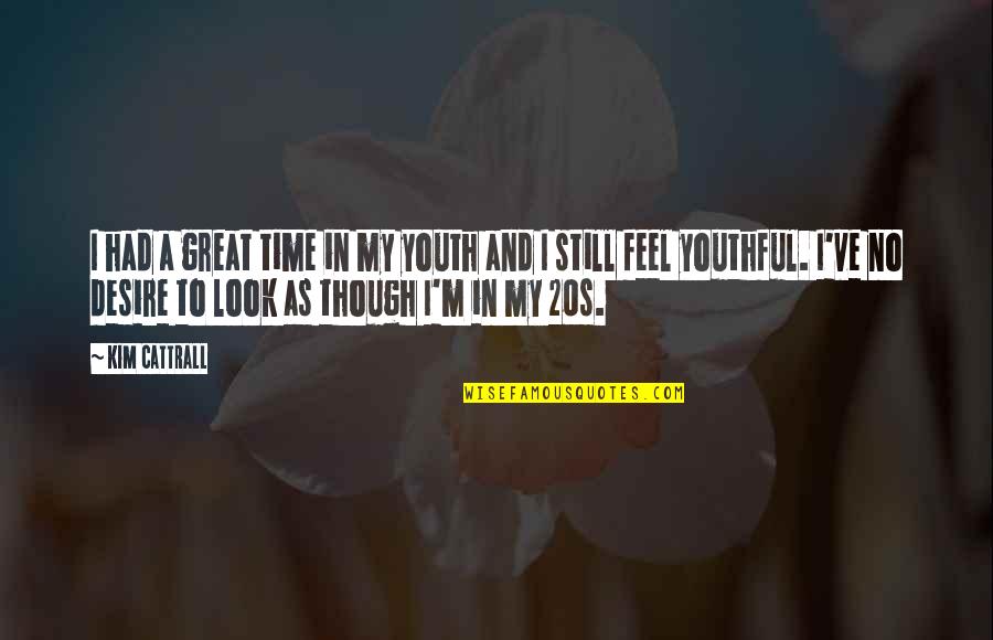 We Had Great Time Quotes By Kim Cattrall: I had a great time in my youth We Had Great Time Quotes By Kim Cattrall: I had a great time in my youth