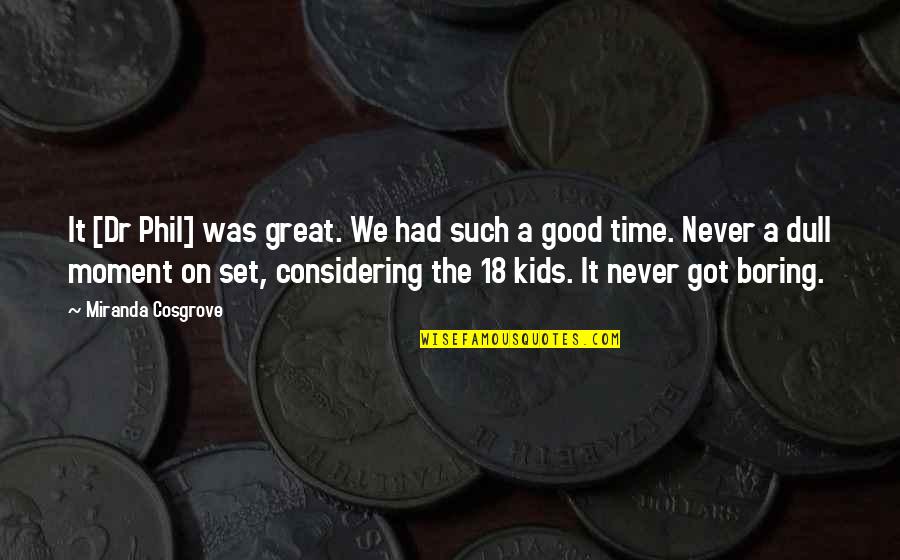 We Had Great Time Quotes By Miranda Cosgrove: It [Dr Phil] was great. We had such