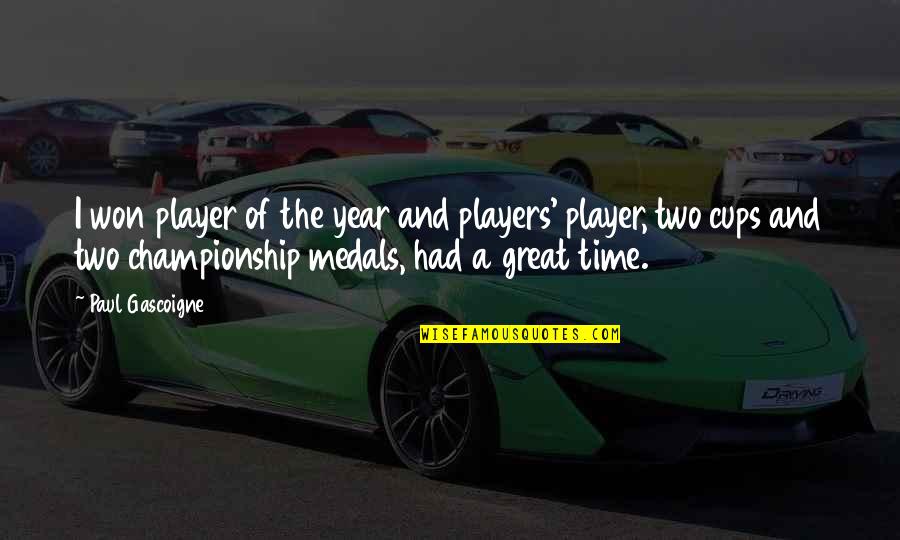 We Had Great Time Quotes By Paul Gascoigne: I won player of the year and players' We Had Great Time Quotes By Paul Gascoigne: I won player of the year and players'