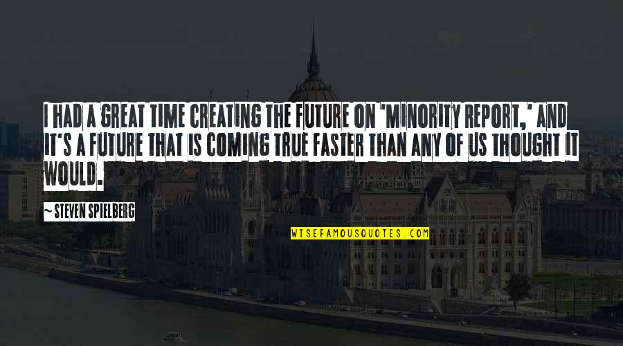 We Had Great Time Quotes By Steven Spielberg: I had a great time creating the future We Had Great Time Quotes By Steven Spielberg: I had a great time creating the future