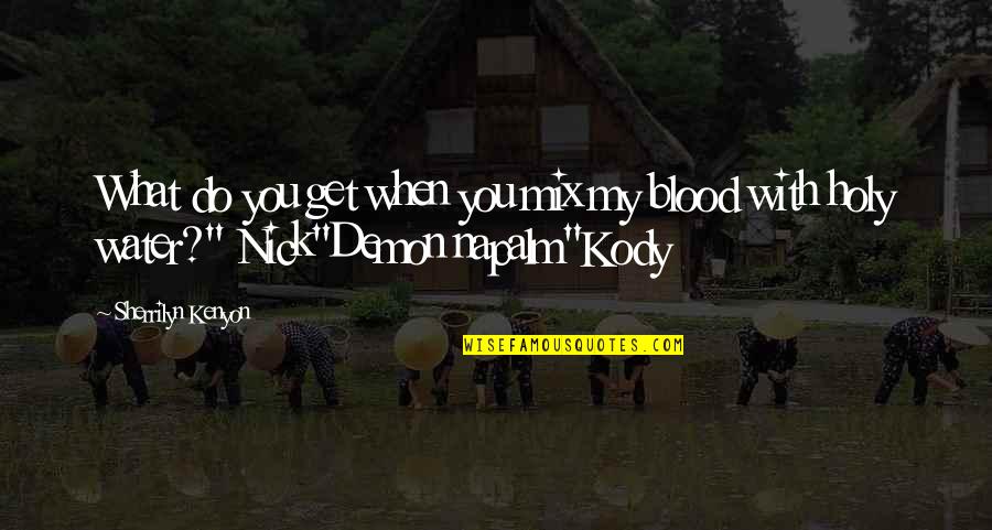 We Had Nothing To Lose Quotes By Sherrilyn Kenyon: What do you get when you mix my