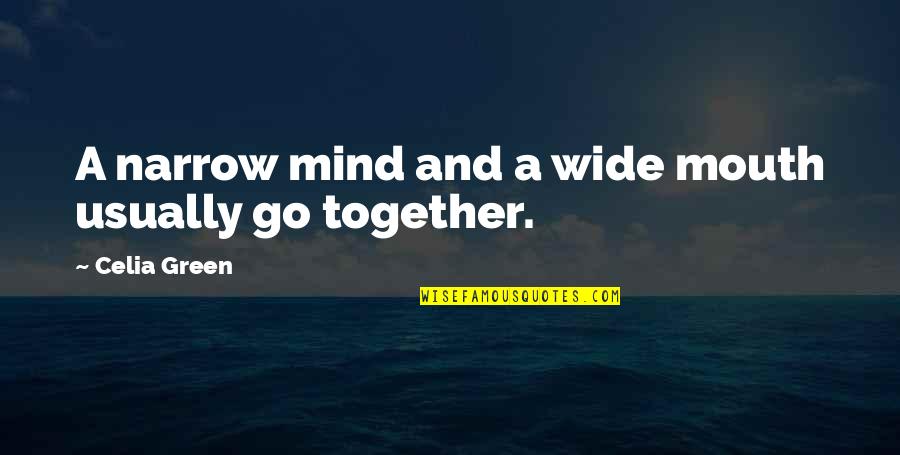 We Had Something Special Quotes By Celia Green: A narrow mind and a wide mouth usually