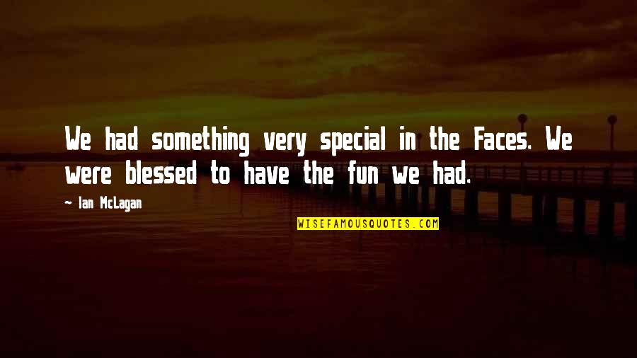 We Had Something Special Quotes By Ian McLagan: We had something very special in the Faces.