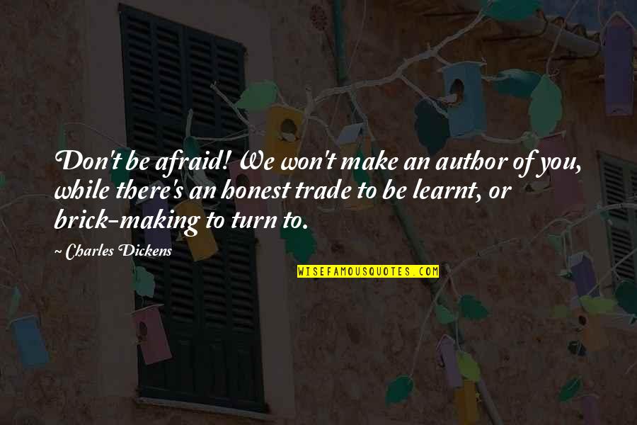 We Had To Evacuate Quotes By Charles Dickens: Don't be afraid! We won't make an author We Had To Evacuate Quotes By Charles Dickens: Don't be afraid! We won't make an author