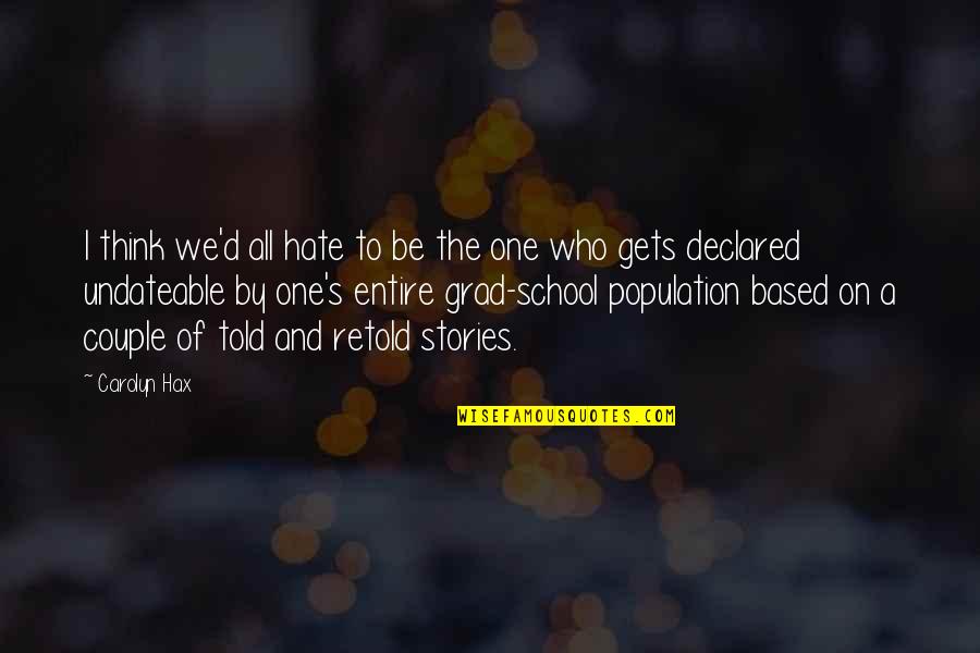 We Hate School Quotes By Carolyn Hax: I think we'd all hate to be the We Hate School Quotes By Carolyn Hax: I think we'd all hate to be the