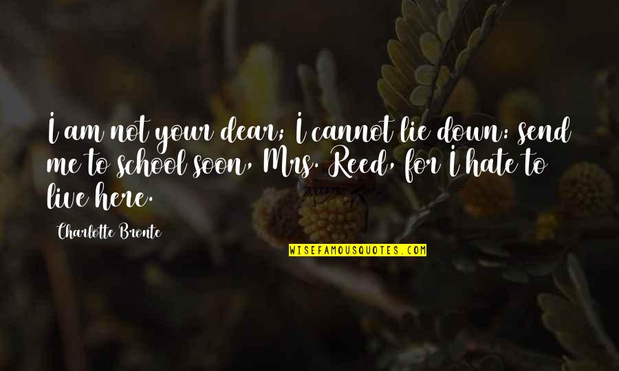 We Hate School Quotes By Charlotte Bronte: I am not your dear; I cannot lie We Hate School Quotes By Charlotte Bronte: I am not your dear; I cannot lie