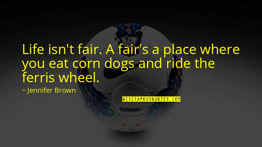 We Hate School Quotes By Jennifer Brown: Life isn't fair. A fair's a place where We Hate School Quotes By Jennifer Brown: Life isn't fair. A fair's a place where