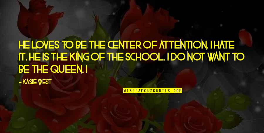 We Hate School Quotes By Kasie West: He loves to be the center of attention.