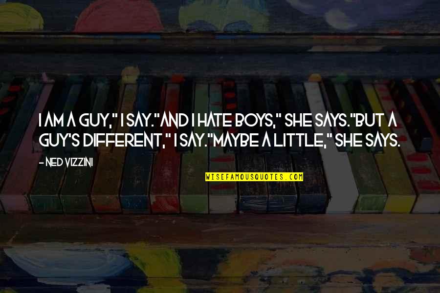 We Hate School Quotes By Ned Vizzini: I am a guy," I say."And I hate We Hate School Quotes By Ned Vizzini: I am a guy," I say."And I hate