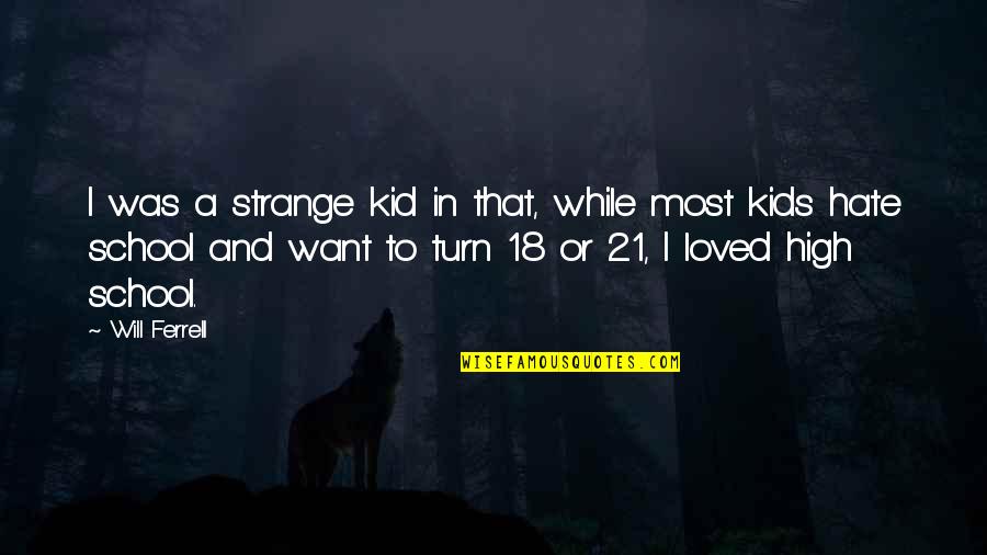 We Hate School Quotes By Will Ferrell: I was a strange kid in that, while We Hate School Quotes By Will Ferrell: I was a strange kid in that, while