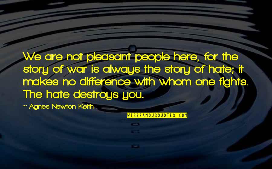 We Hate You Quotes By Agnes Newton Keith: We are not pleasant people here, for the We Hate You Quotes By Agnes Newton Keith: We are not pleasant people here, for the