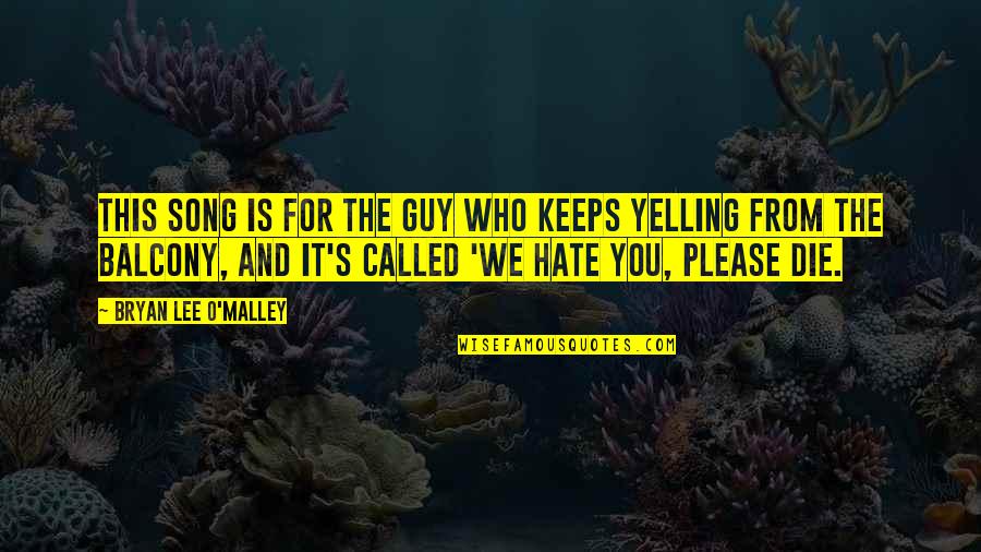 We Hate You Quotes By Bryan Lee O'Malley: This song is for the guy who keeps We Hate You Quotes By Bryan Lee O'Malley: This song is for the guy who keeps