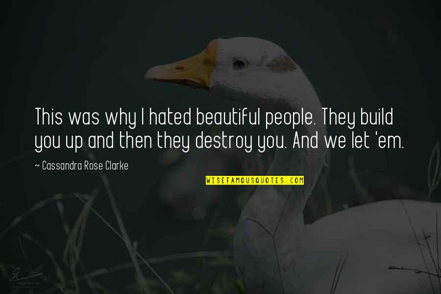 We Hate You Quotes By Cassandra Rose Clarke: This was why I hated beautiful people. They We Hate You Quotes By Cassandra Rose Clarke: This was why I hated beautiful people. They