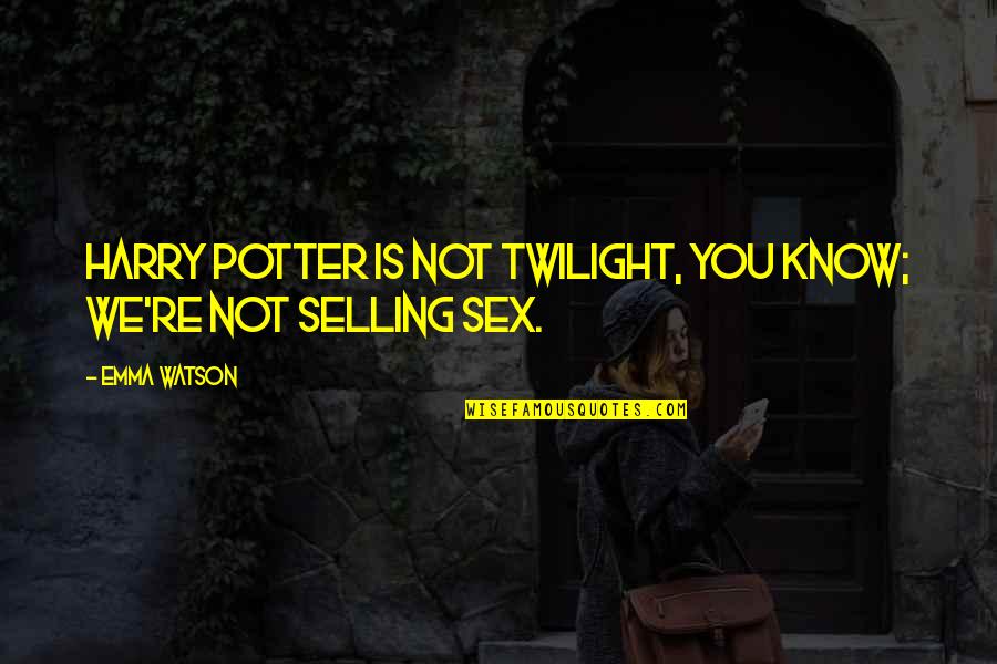 We Hate You Quotes By Emma Watson: Harry Potter is not twilight, you know; we're