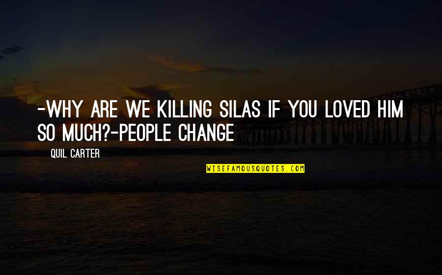 We Hate You Quotes By Quil Carter: -Why are we killing Silas if you loved