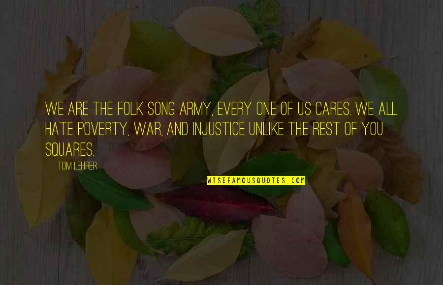 We Hate You Quotes By Tom Lehrer: We are the folk song army, every one We Hate You Quotes By Tom Lehrer: We are the folk song army, every one