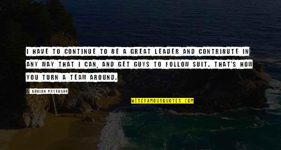 We Have A Great Team Quotes By Adrian Peterson: I have to continue to be a great