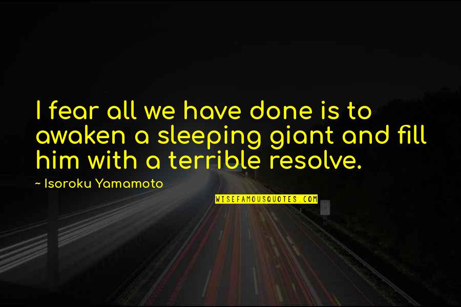 We Have Awaken A Sleeping Giant Quotes By Isoroku Yamamoto: I fear all we have done is to
