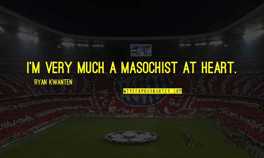 We Have Awaken A Sleeping Giant Quotes By Ryan Kwanten: I'm very much a masochist at heart. We Have Awaken A Sleeping Giant Quotes By Ryan Kwanten: I'm very much a masochist at heart.