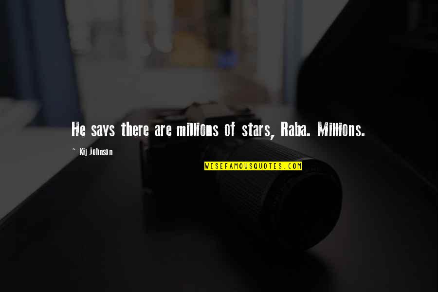 We Have Been Through Alot Quotes By Kij Johnson: He says there are millions of stars, Raba.