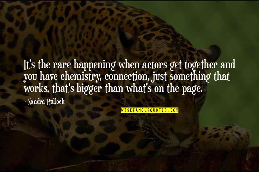 We Have Chemistry Quotes By Sandra Bullock: It's the rare happening when actors get together