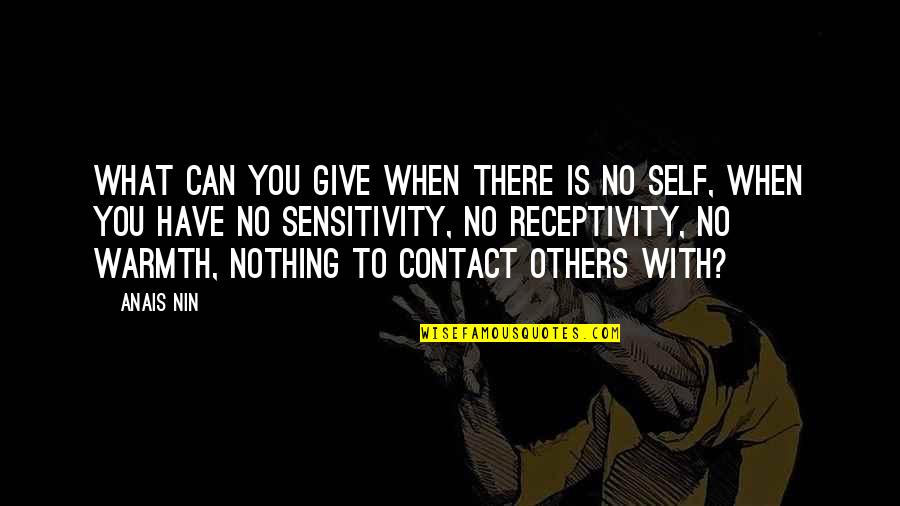 We Have Contact Quotes By Anais Nin: What can you give when there is no We Have Contact Quotes By Anais Nin: What can you give when there is no