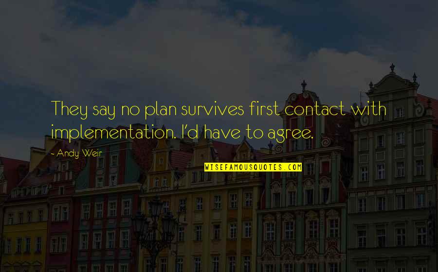 We Have Contact Quotes By Andy Weir: They say no plan survives first contact with