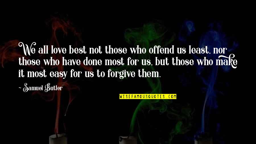 We Have Done It Quotes By Samuel Butler: We all love best not those who offend