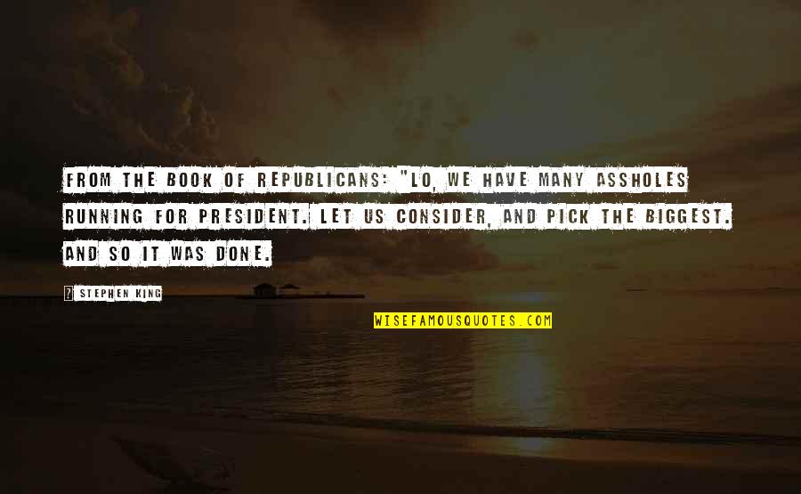 We Have Done It Quotes By Stephen King: From the Book of Republicans: "Lo, we have
