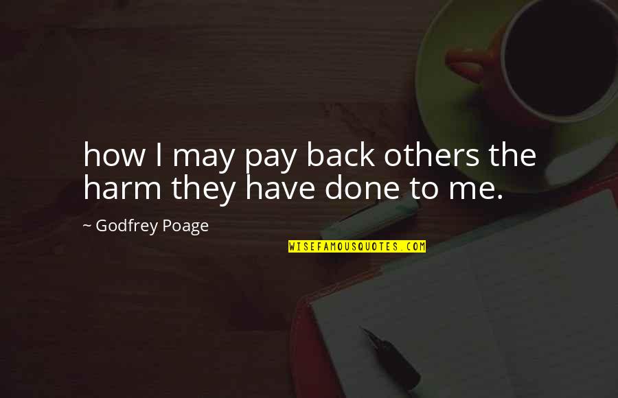 We Have Each Others Back Quotes By Godfrey Poage: how I may pay back others the harm