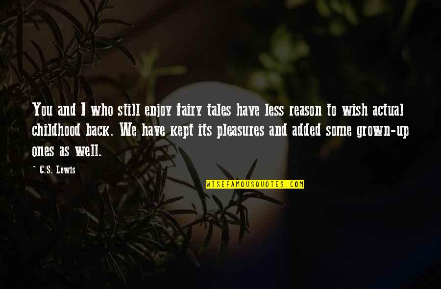 We Have Grown Quotes By C.S. Lewis: You and I who still enjoy fairy tales