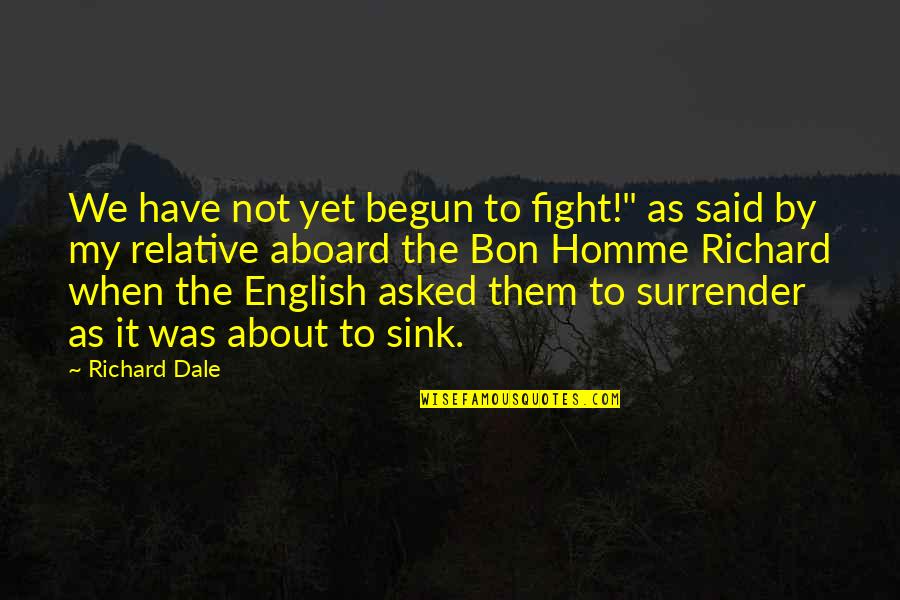 We Have Just Begun To Fight Quotes By Richard Dale: We have not yet begun to fight!" as We Have Just Begun To Fight Quotes By Richard Dale: We have not yet begun to fight!" as