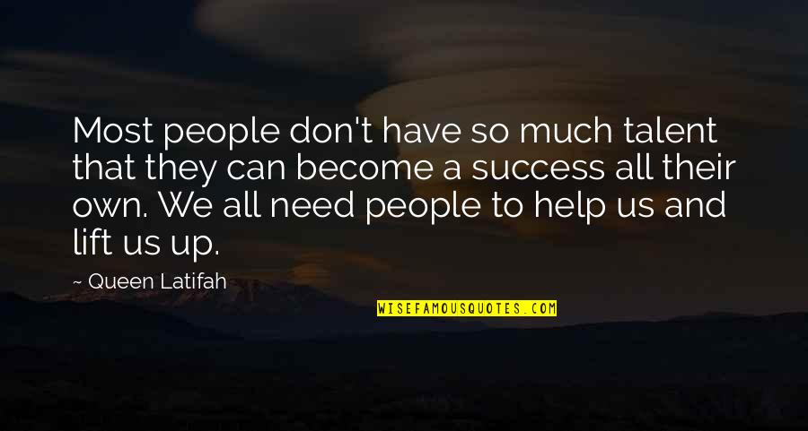 We Have Lift Off Quotes By Queen Latifah: Most people don't have so much talent that We Have Lift Off Quotes By Queen Latifah: Most people don't have so much talent that